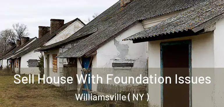  Sell House With Foundation Issues Williamsville ( NY )