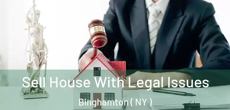  Sell House With Legal Issues Binghamton ( NY )