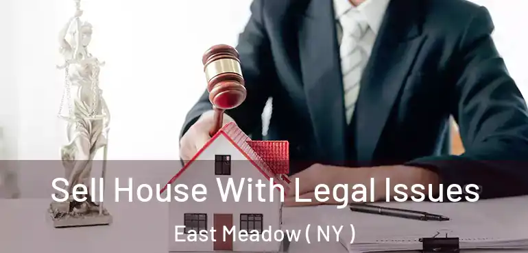  Sell House With Legal Issues East Meadow ( NY )