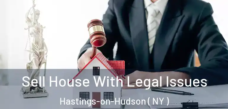  Sell House With Legal Issues Hastings-on-Hudson ( NY )