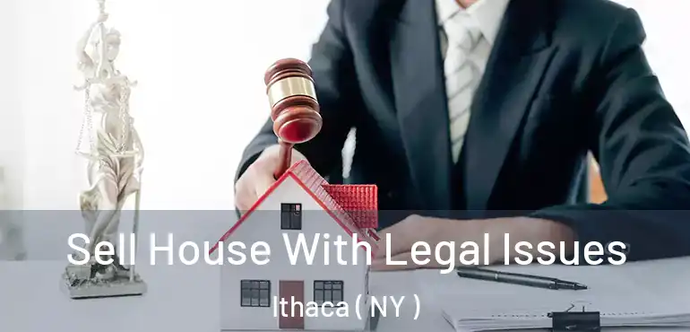  Sell House With Legal Issues Ithaca ( NY )