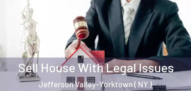  Sell House With Legal Issues Jefferson Valley-Yorktown ( NY )