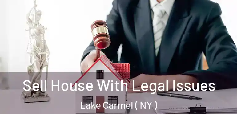  Sell House With Legal Issues Lake Carmel ( NY )