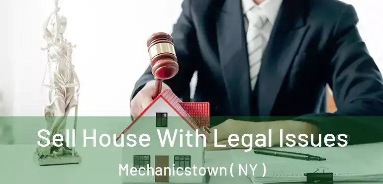  Sell House With Legal Issues Mechanicstown ( NY )