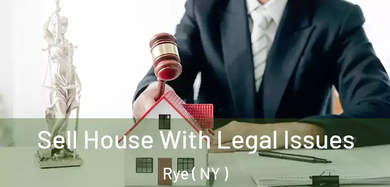  Sell House With Legal Issues Rye ( NY )