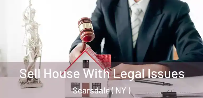  Sell House With Legal Issues Scarsdale ( NY )