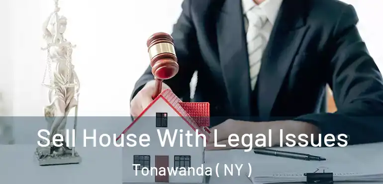  Sell House With Legal Issues Tonawanda ( NY )