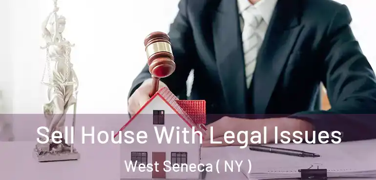  Sell House With Legal Issues West Seneca ( NY )