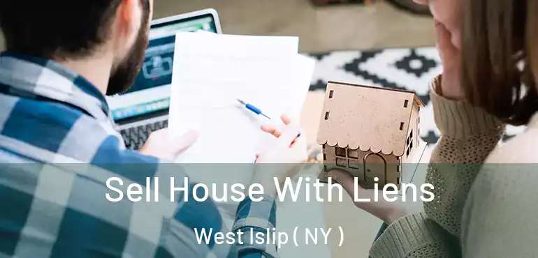  Sell House With Liens West Islip ( NY )