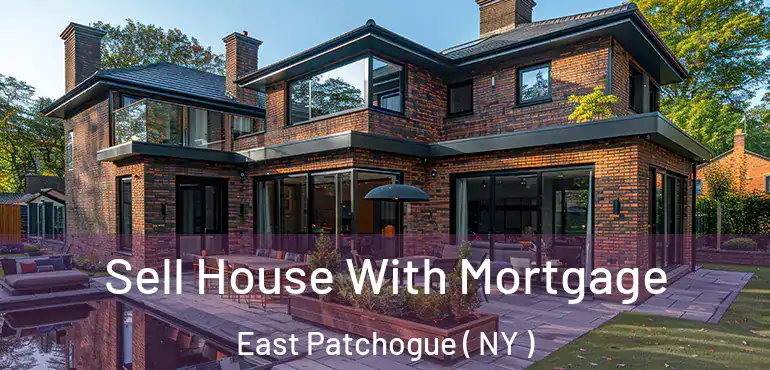  Sell House With Mortgage East Patchogue ( NY )