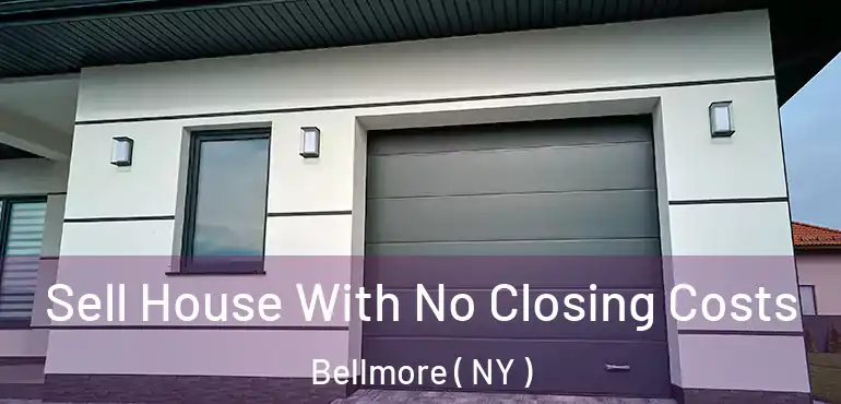  Sell House With No Closing Costs Bellmore ( NY )