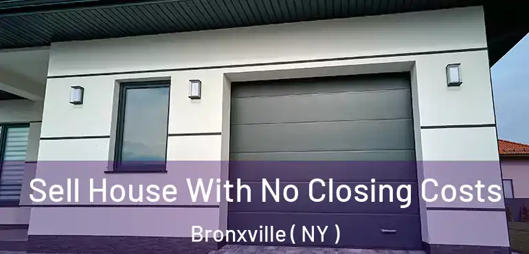  Sell House With No Closing Costs Bronxville ( NY )