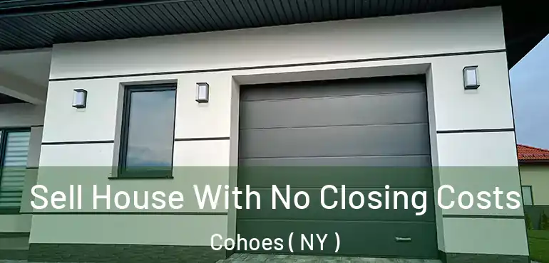  Sell House With No Closing Costs Cohoes ( NY )
