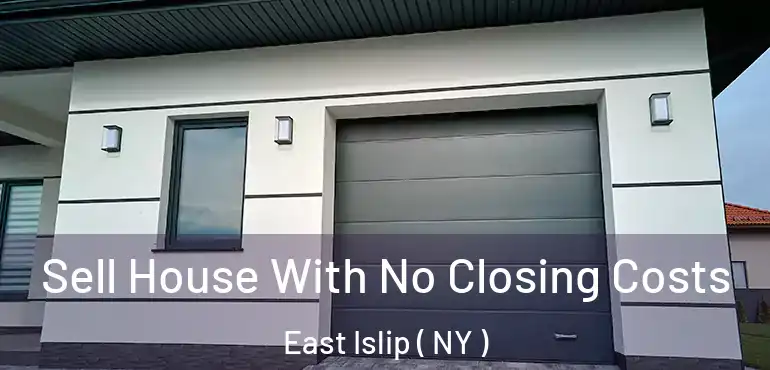  Sell House With No Closing Costs East Islip ( NY )