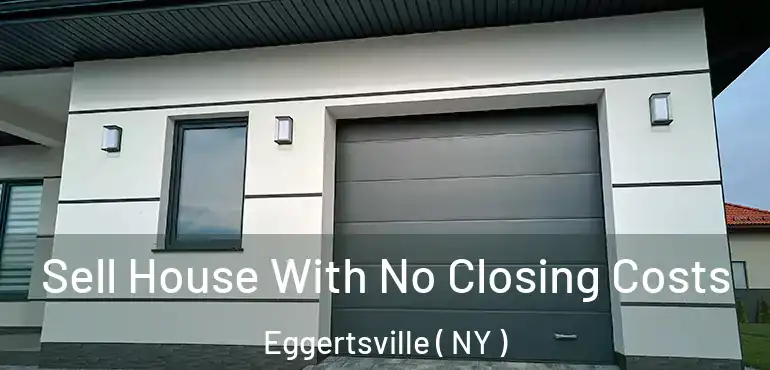  Sell House With No Closing Costs Eggertsville ( NY )