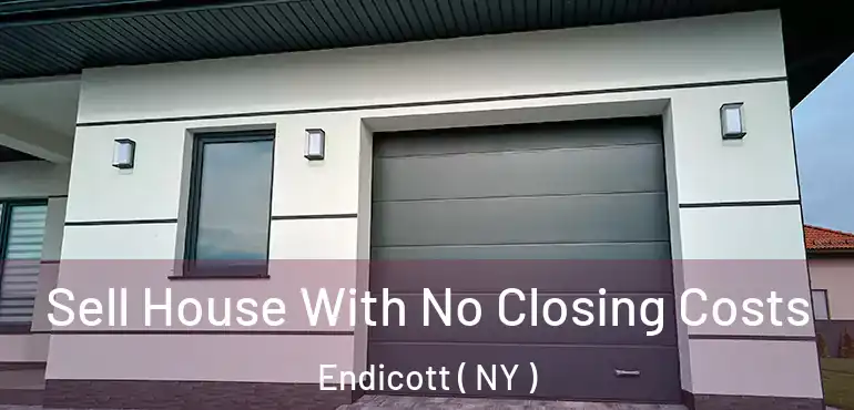  Sell House With No Closing Costs Endicott ( NY )