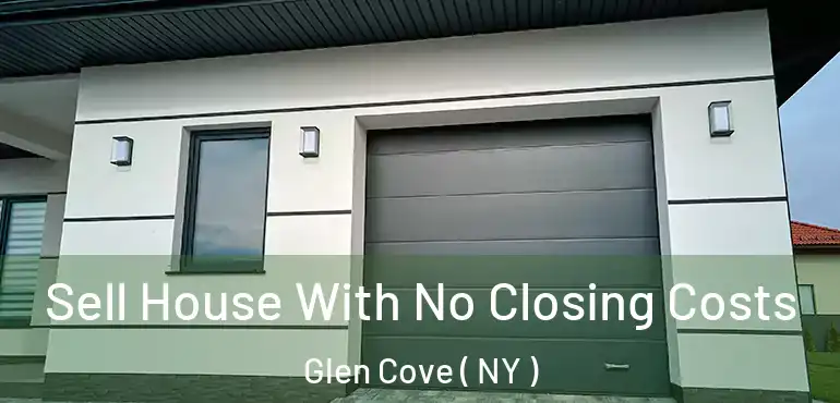  Sell House With No Closing Costs Glen Cove ( NY )