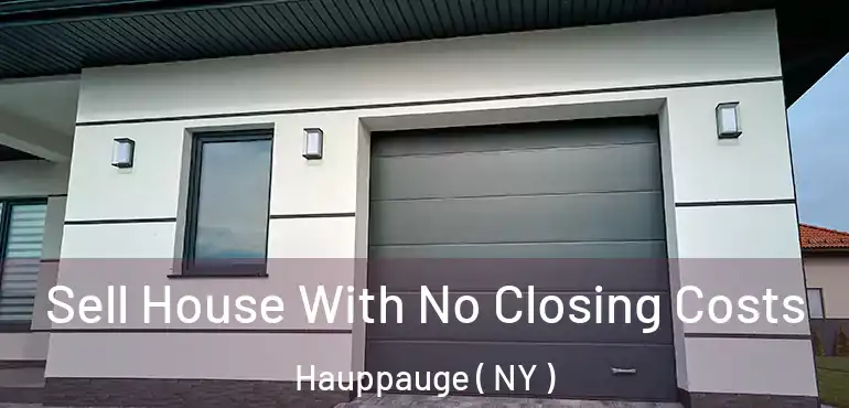  Sell House With No Closing Costs Hauppauge ( NY )