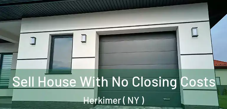  Sell House With No Closing Costs Herkimer ( NY )