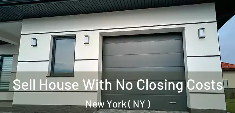  Sell House With No Closing Costs New York ( NY )