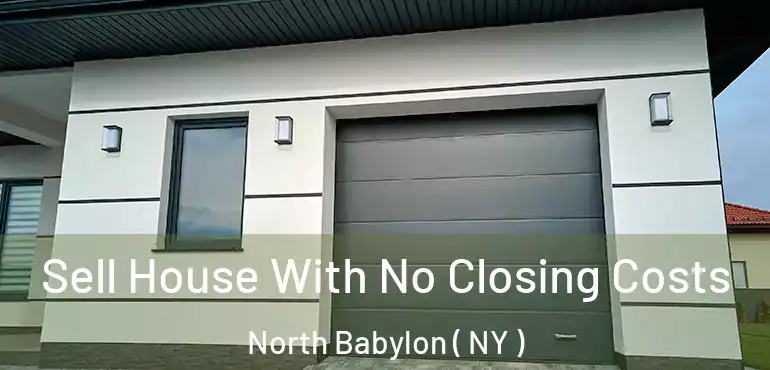  Sell House With No Closing Costs North Babylon ( NY )