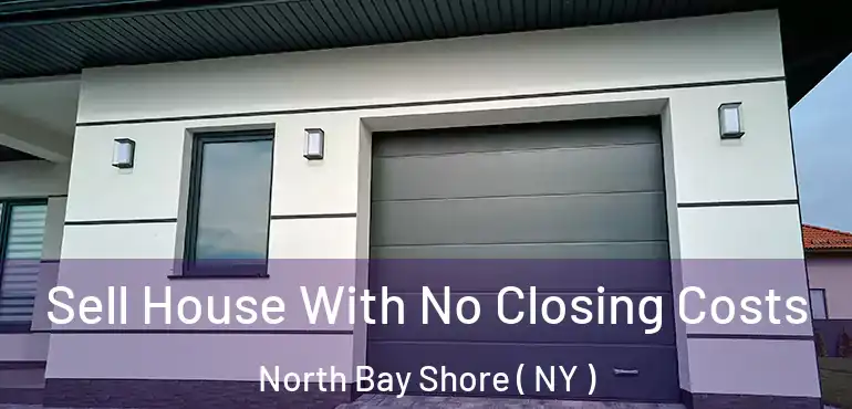  Sell House With No Closing Costs North Bay Shore ( NY )