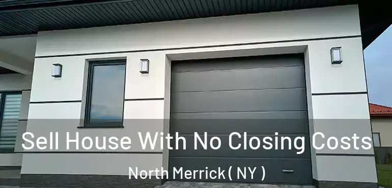  Sell House With No Closing Costs North Merrick ( NY )