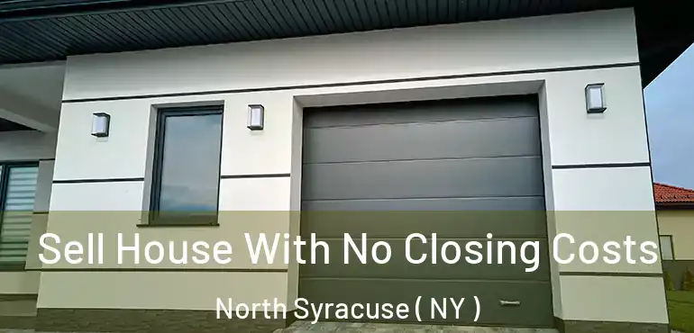  Sell House With No Closing Costs North Syracuse ( NY )