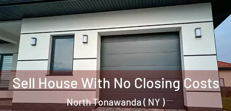  Sell House With No Closing Costs North Tonawanda ( NY )