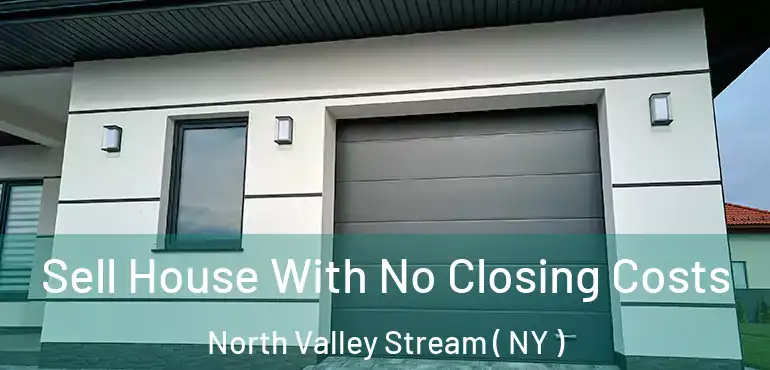  Sell House With No Closing Costs North Valley Stream ( NY )