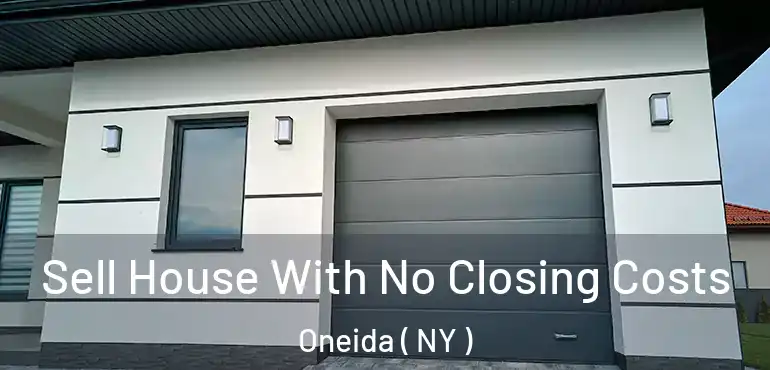  Sell House With No Closing Costs Oneida ( NY )