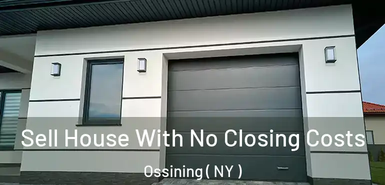  Sell House With No Closing Costs Ossining ( NY )
