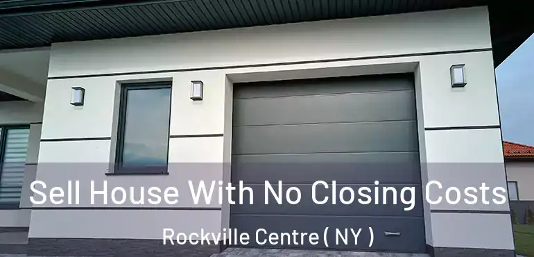  Sell House With No Closing Costs Rockville Centre ( NY )