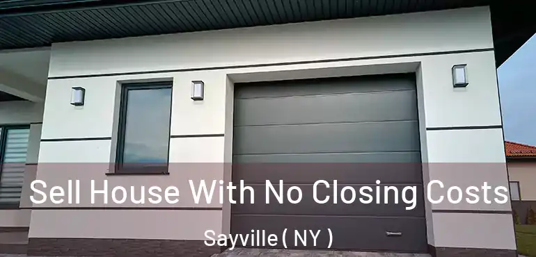  Sell House With No Closing Costs Sayville ( NY )