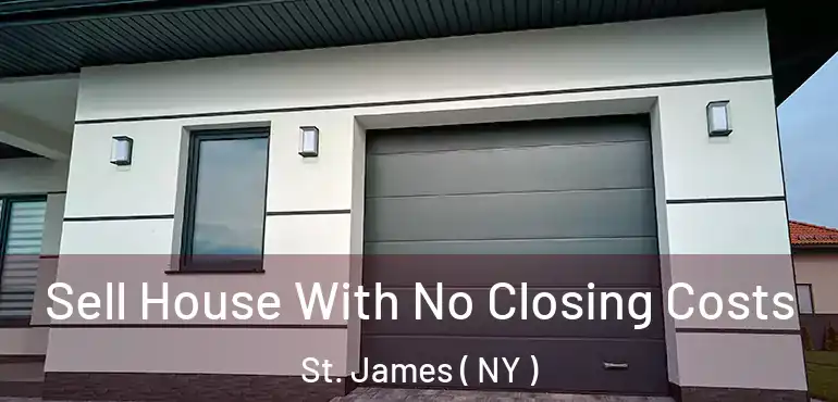  Sell House With No Closing Costs St. James ( NY )