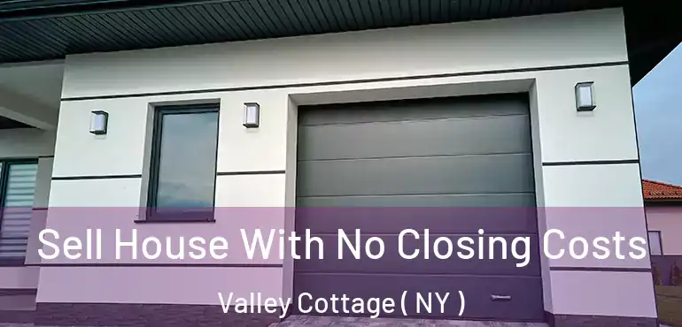  Sell House With No Closing Costs Valley Cottage ( NY )