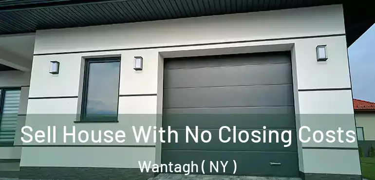  Sell House With No Closing Costs Wantagh ( NY )