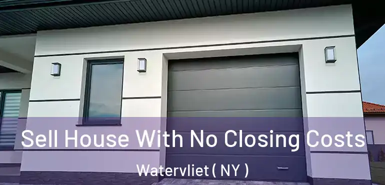  Sell House With No Closing Costs Watervliet ( NY )