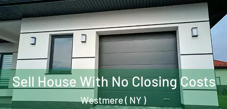  Sell House With No Closing Costs Westmere ( NY )