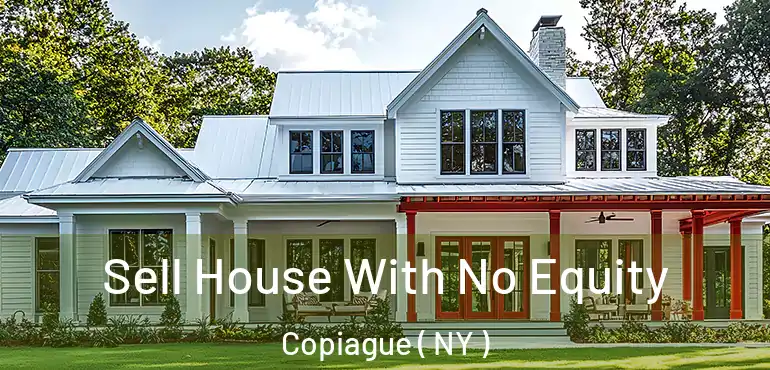  Sell House With No Equity Copiague ( NY )
