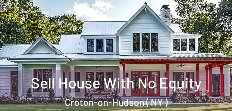  Sell House With No Equity Croton-on-Hudson ( NY )
