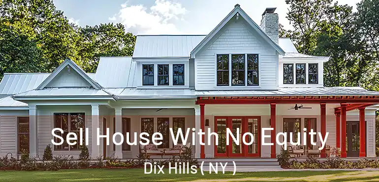  Sell House With No Equity Dix Hills ( NY )