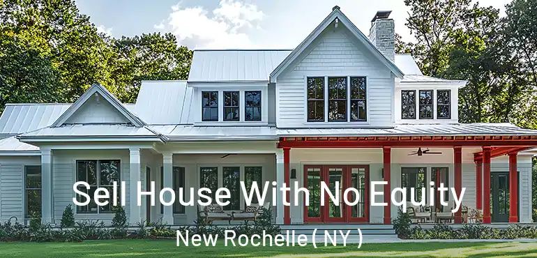  Sell House With No Equity New Rochelle ( NY )