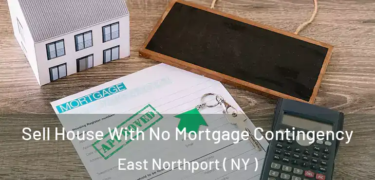  Sell House With No Mortgage Contingency East Northport ( NY )