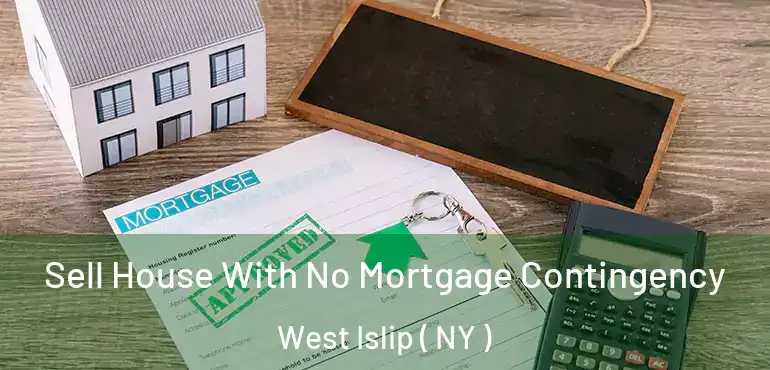  Sell House With No Mortgage Contingency West Islip ( NY )