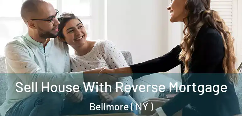  Sell House With Reverse Mortgage Bellmore ( NY )
