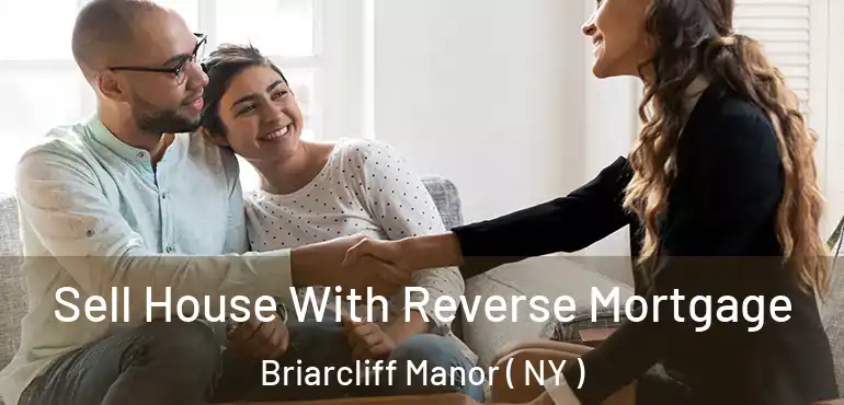  Sell House With Reverse Mortgage Briarcliff Manor ( NY )