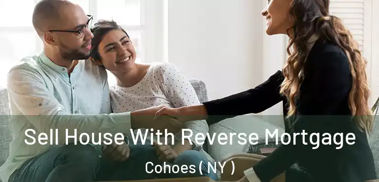  Sell House With Reverse Mortgage Cohoes ( NY )