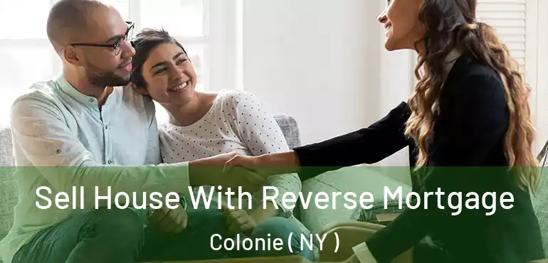  Sell House With Reverse Mortgage Colonie ( NY )