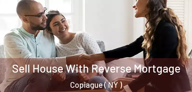  Sell House With Reverse Mortgage Copiague ( NY )